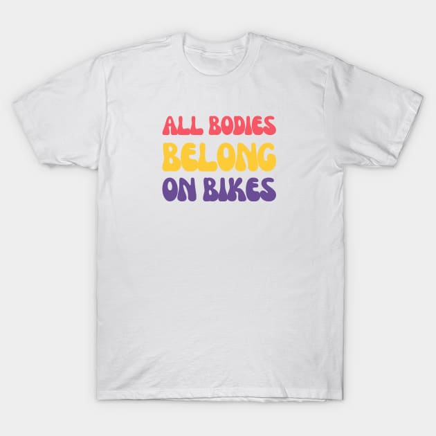 All Bodies Belong on Bikes Cycling Shirt, Bikes are for Everybody, Cycling Inclusivity, Cycling Diversity, Body Positivity, Pedal Power, Cycling Freedom, Warm Cycling Shirt T-Shirt by CyclingTees